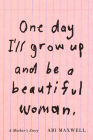 One Day I'll Grow Up and Be a Beautiful Woman: A Mother's Story Cover Image