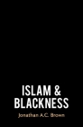 Islam and Blackness By Jonathan A.C. Brown Cover Image