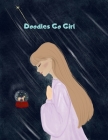 Doodles Go Girl !: Coloring & Activity Book 56 Inspiring Designs Beginner-Friendly Empowering Art Activities for Tweens Cover Image