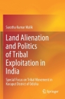 Land Alienation and Politics of Tribal Exploitation in India: Special Focus on Tribal Movement in Koraput District of Odisha By Suratha Kumar Malik Cover Image