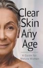 Clear Skin at Any Age: A Guide for Mature Women Cover Image