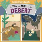 A Day and Night in the Desert (Caroline Arnold's Habitats) By Caroline Arnold, Caroline Arnold (Illustrator) Cover Image