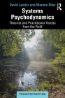 Systems Psychodynamics: Theorist and Practitioner Voices from the Field By David Lawlor, Mannie Sher Cover Image
