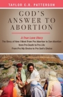 God's Answer to Abortion: A True Love Story By Taylor C. R. Patterson Cover Image