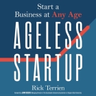 Ageless Startup Lib/E: Start a Business at Any Age By Chris Kipiniak (Read by), Rick Terrien Cover Image