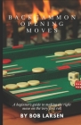 Backgammon Opening Moves: A beginner's guide to making the right move on the very first roll By Bob Larsen Cover Image