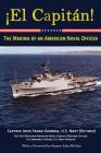 El Capitan!: The Making of an American Naval Officer By John Frank Gamboa Cover Image
