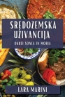 Sredozemska Uzivancija: Okusi sonca in morja By Lara Marini Cover Image
