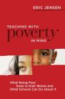 Teaching with Poverty in Mind: What Being Poor Does to Kids' Brains and What Schools Can Do about It By Eric Jensen Cover Image