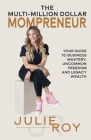 The Multi-Million Dollar Mompreneur: Your Guide to Business Mastery, Uncommon Freedom, and Legacy Wealth By Julie Roy, Kristina Conatser (Cover Design by) Cover Image