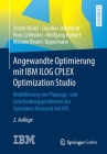 Angewandte Optimierung Mit IBM Ilog Cplex Optimization Studio: Modellierung Von Planungs- Und Entscheidungsproblemen Des Operations Research Mit Opl By Stefan Nickel, Claudius Steinhardt, Hans Schlenker Cover Image