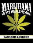 Marijuana Is My Healthcare: Cannabis Strain Review Logbook for Medial and Recreational Use By Bornhigh Publishers Cover Image