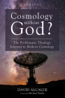 Cosmology Without God?: The Problematic Theology Inherent in Modern Cosmology (Veritas #35) By David Alcalde, Michael Hanby (Foreword by) Cover Image