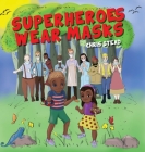 Superheroes Wear Masks: A picture book to help kids with social distancing and covid anxiety Cover Image