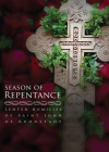 Season of Repentance: Lenten Homilies of Saint John of Kronstadt By Ivan Ilyich Sergiev Cover Image