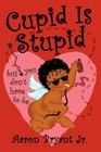 Cupid Is Stupid By Jr. Bryant, Aaron Cover Image