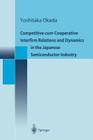Competitive-Cum-Cooperative Interfirm Relations and Dynamics in the Japanese Semiconductor Industry By Yoshitaka Okada Cover Image