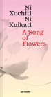 A Song of Flowers: Ni Xochitl, Ni Kuikatl Cover Image