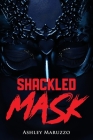 Shackled Mask By Ashley Maruzzo Cover Image