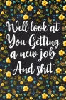 Well Look at You Getting a New Job and Shit: Lined Notebook, Boss Goodbye Gift, Coworker Friend Gift By Paperland Cover Image