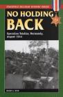 No Holding Back: Operation Totalize, Normandy, August 1944 (Stackpole Military History) By Brian a. Reid Cover Image