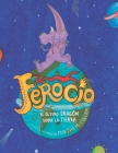 Ferocio, El Último Dragón Sobre La Tierra By Martha Cecilia McCollam Cover Image