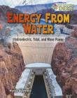 Energy from Water: Hydroelectric, Tidal, and Wave Power By Nancy Dickmann Cover Image