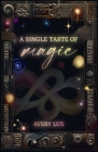 A Single Taste of Magic By Avery Lux Cover Image