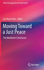 Moving Toward a Just Peace: The Mediation Continuum (Clinical Sociology: Research and Practice) Cover Image