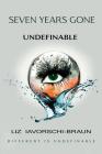 Seven Years Gone: Undefinable: Book 2 of the Seven Years Gone Series By Liz Iavorschi-Braun Cover Image