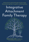 Integrative Attachment Family Therapy: A Clinical Guide to Heal and Strengthen the Parent-Child Relationship Through Play, Co-Regulation, and Self Con By Dafna Lender, Molly Gage Cover Image