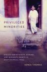 Privileged Minorities: Syrian Christianity, Gender, and Minority Rights in Postcolonial India (Global South Asia) By Sonja Thomas, K. Sivaramakrishnan (Editor), Padma Kaimal (Editor) Cover Image