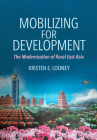 Mobilizing for Development: The Modernization of Rural East Asia By Kristen E. Looney Cover Image