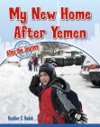 My New Home After Yemen By Heather C. Hudak Cover Image