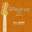 Guitar by Ear: Pop Box Set 2 Lib/E By Bill Brown, Bill Brown (Read by) Cover Image