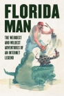 Florida Man: The Weirdest and Wildest Adventures of an Internet Legend By Skyhorse Publishing Cover Image
