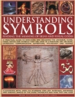 Understanding Symbols: Finding the Meaning of Signs and Visual Codes: A Practical Guide to Decoding the Universal Icons, Signs, Motifs and Symbols Tha Cover Image