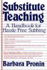 Substitute Teaching: A Handbook for Hassle-Free Subbing By Barbara Pronin Cover Image