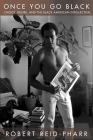 Once You Go Black: Choice, Desire, and the Black American Intellectual (Sexual Cultures #27) By Robert F. Reid-Pharr Cover Image