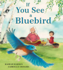 If You See a Bluebird By Bahram Rahman, Gabrielle Grimard (Illustrator) Cover Image