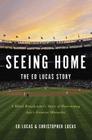Seeing Home: The Ed Lucas Story: A Blind Broadcaster's Story of Overcoming Life's Greatest Obstacles Cover Image