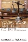 Social Work and the Courts: A Casebook By Daniel Pollack, Toby G. Kleinman Cover Image