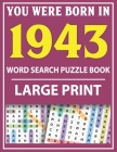 Large Print Word Search Puzzle Book: You Were Born In 1943: Word Search Large Print Puzzle Book for Adults - Word Search For Adults Large Print By Q. E. Fairaliya Publishing Cover Image