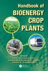 Handbook of Bioenergy Crop Plants By Chittaranjan Kole (Editor), Chandrashekhar P. Joshi (Editor), David R. Shonnard (Editor) Cover Image