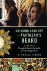 Drinking Arak Off an Ayatollah's Beard: A Journey Through the Inside-Out Worlds of Iran and Afghanistan By Nicholas Jubber Cover Image