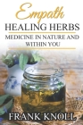 Empath Healing Herbs: Medicine in Nature and Within You By Frank Knoll Cover Image