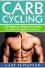 Carb Cycling: The Ultimate Beginners Guide To Carb Cycling For Fat Loss By M. Thompson Cover Image