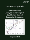 Student Study Guide: Introduction to Analysis and Design of Equilibrium Staged Separation Processes (Chemical Engineering) By Rajinder Pal Cover Image