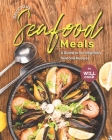 Delicious Seafood Meals: A Guide to Scrumptious Seafood Recipes By Will Cook Cover Image