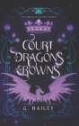 Court of Dragons and Crowns By G. Bailey Cover Image